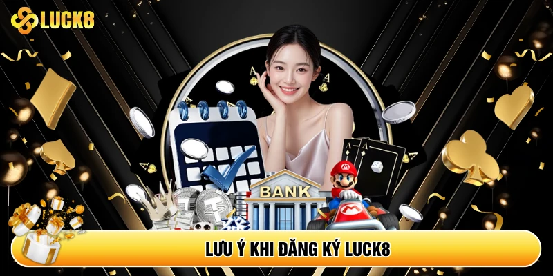 Lưu ý khi đăng ký Luck8