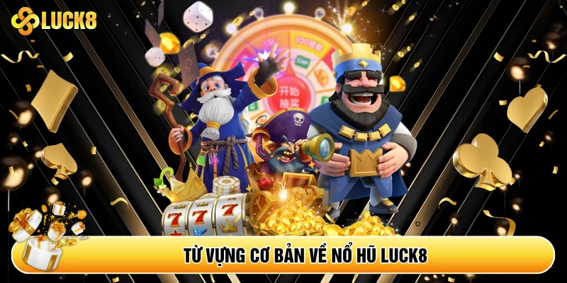 Từ vựng cơ bản về nổ hũ Luck8